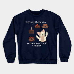 Every day should be 'National Chocolate Cake Day' Crewneck Sweatshirt